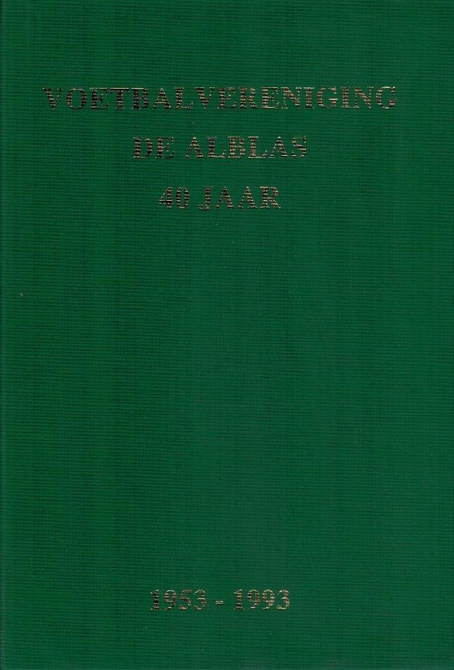 Engel van der Es e.a. - V.V. De Alblas 40 jaar -1953-1993