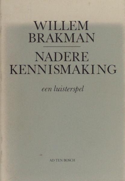 Brakman, Willem. - Nadere kennismaking. Een luisterspel