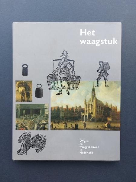 Slechte N. Herweijer - Het waagstuk, wegen en waaggebouwen in Nederland
