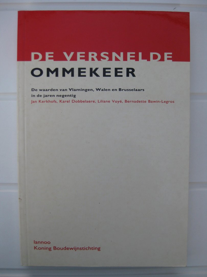 Kerkhofs, Jan, Dobbelaere, Karel, Voyé, Liliane en Bawin-Legros, Bernadette. - De versnelde ommekeer. De waarden van Vlamingen, Walen en Brusselaars in de jaren negentig.