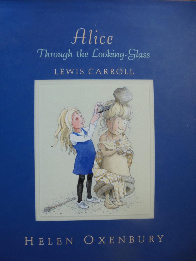 Carroll, Lewis Illustraties Helen Oxenbury - Alice Through the Looking-Glass