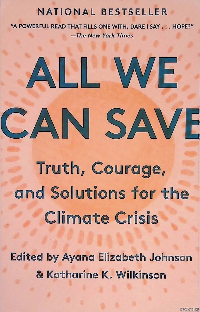 Johnson, Ayana Elizabeth & Katharine K. Wilkinson (editors) - All We Can Save: Truth, Courage, and Solutions for the Climate Crisis