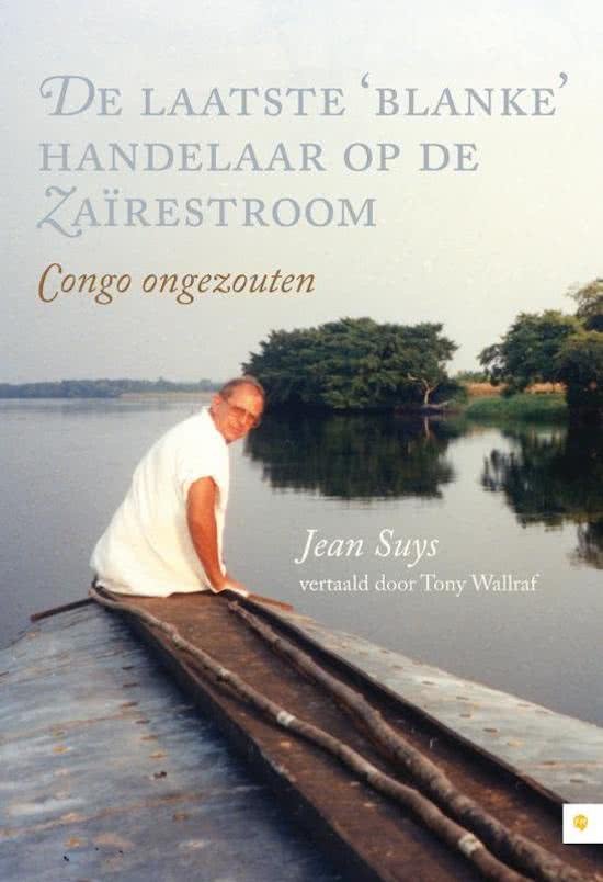 Suys, Jean - De laatste blanke handelaar op de Zaïrestroom / congo ongezouten