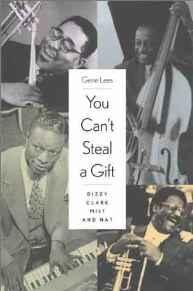 Lees, Gene. - You Can't Steal a Gift: Dizzy, Clark, Milt, and Nat.