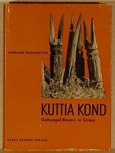 NIGGEMEYER, Hermann. - Kuttia Kond. Dschungel-Bauern in Orissa