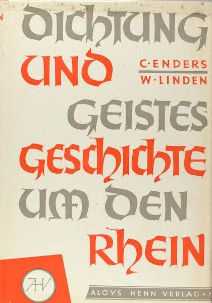 Enders, Carl & Walter Linden. - Dichtung und Geistesgeschichte um den Rein. Von den Anfängen bis zur Gegenwart