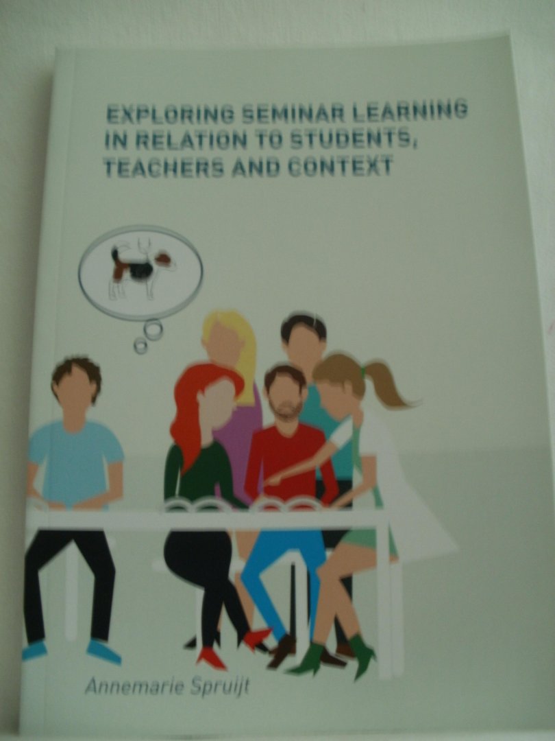 Spruijt, Annemarie - Exploring seminar learning in relation to students, teachers and context. Proefschrift