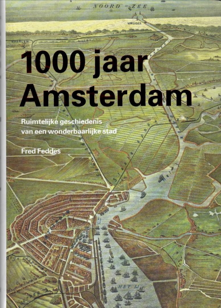 Feddes, Fred - 1000 jaar Amsterdam. Ruimtelijke geschiedenis van een wonderbaarlijke stad