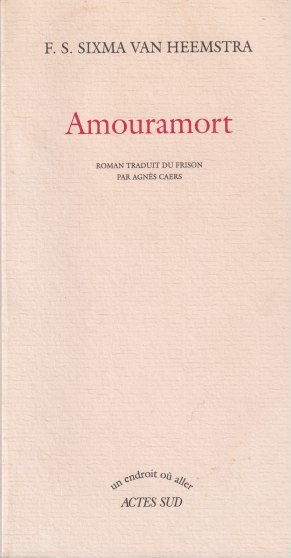 Sixma van Heemstra, F.S. - Amouramort. Leafdedea.Roman traduit du Frison par Agnés Caers