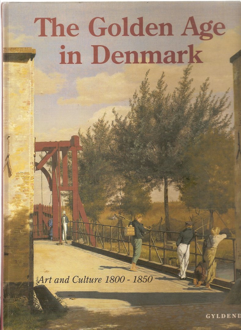 Scavenius, Bente (editor) - The Golden Age in Denmark. Art and Culture 1800-1850