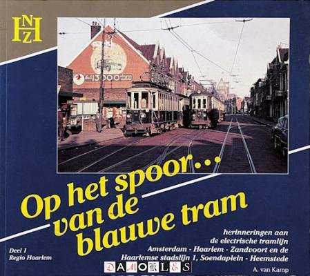 A. Van Kamp - Op het spoor...  van de blauwe tram (deel 1 Regio Haarlem)