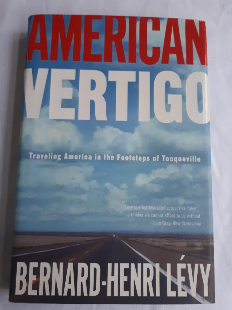 Levy, Bernard-Henri - American Vertigo / Traveling America in the Footsteps of Tocqueville
