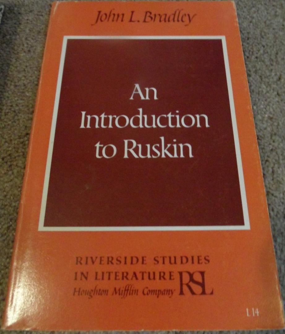 Bradley, John L. - An Introduction to Ruskin Riverside studies in literature