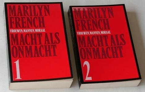 French, Marilyn - Macht als onmacht. Vrouwen, mannen, moraal. Deel 1 en 2