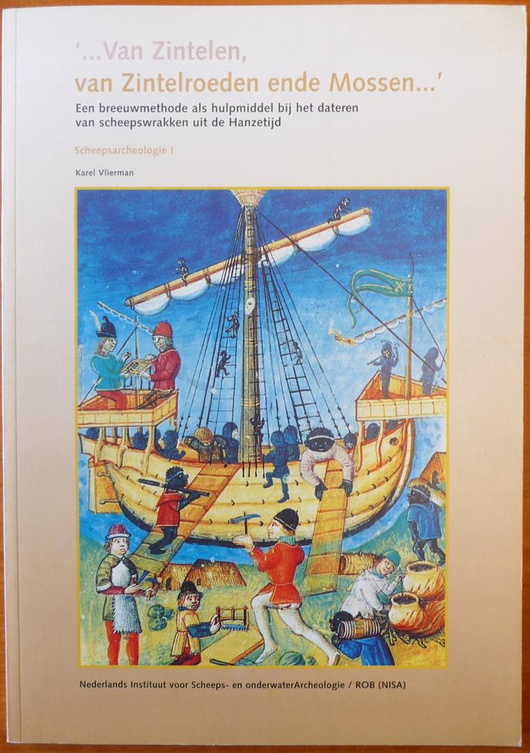 Vlierman, Karel - '...Van Zintelen, van Zintelroeden ende Mossen ...' - een breeuwmethode als hulpmiddel bij het dateren van scheepswrakken uit de Hanzetijd