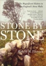 THORSON, ROBERT M - Stone by stone. The magnificient history in New England's stone walls