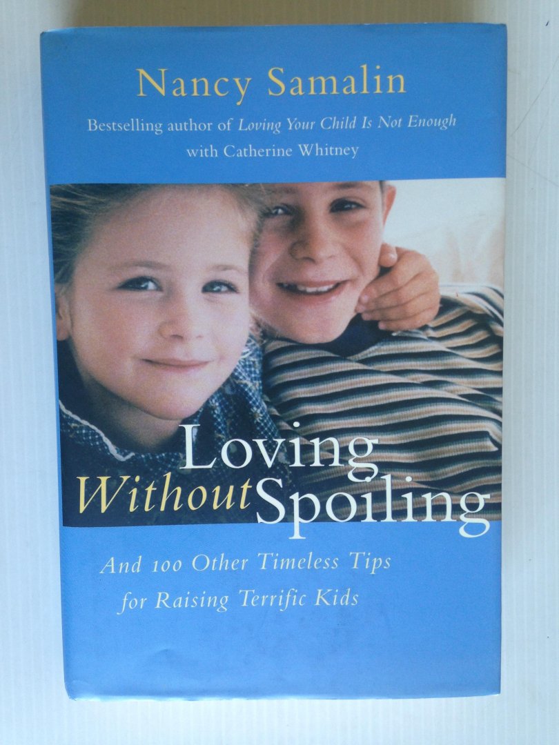 Salamin, Nancy - Loving without spoiling, And 100 Other Timeless Tips for Raising Terrific Kids