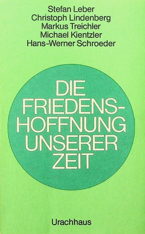 Leber, Stefan / Christoph Lindenberg [u.a.] - Die Friendenshoffnung unserer Zeit