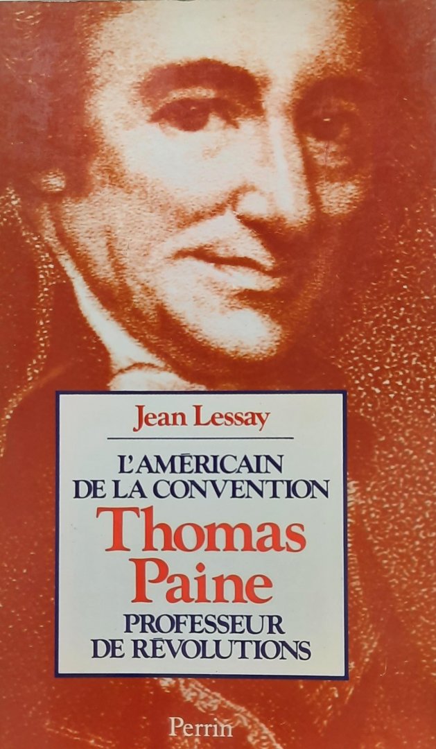 LESSAY Jean - Thomas Paine, l'Américain de la Convention. Professeur de révolutions, député du Pas-de-Calais