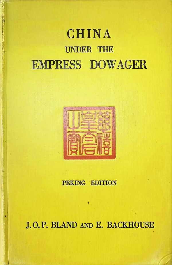 J. O. P. Bland ande E. Backhouse - China under the Empress Dowager