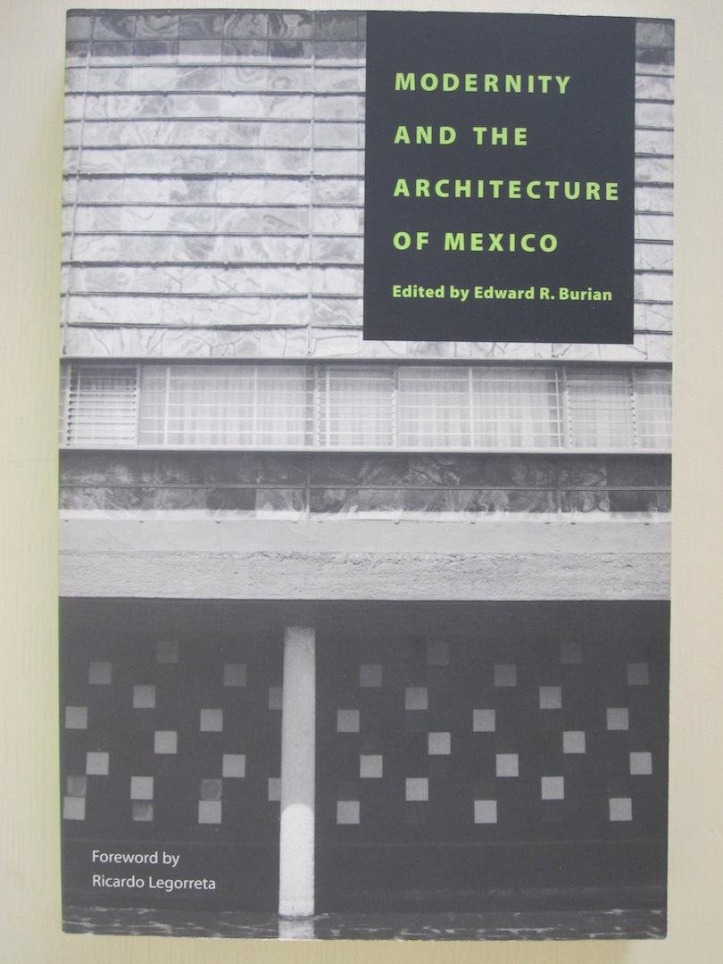 Edward R. Burian / Ricardo Legoretta - Modernity and the Architecture of Mexico