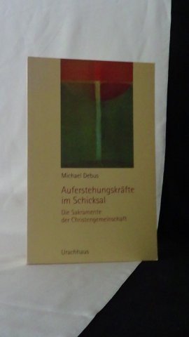 Debus, Michael, - Auferstehungskräfte im Schicksal. Die Sakramente der Christengemeinschaft.