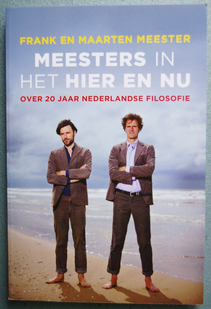 Meester, Frank / Meester, Maarten - Meesters in het hier en nu / Over 20 jaar Nederlandse filosofie