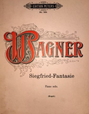 Wagner, Richard und Gustav Kogel: - Fantasien über Motive der Richard Wagnerschen Opern für Pianoforte von Gustav F. Kogel. Siegfried-Fantasie