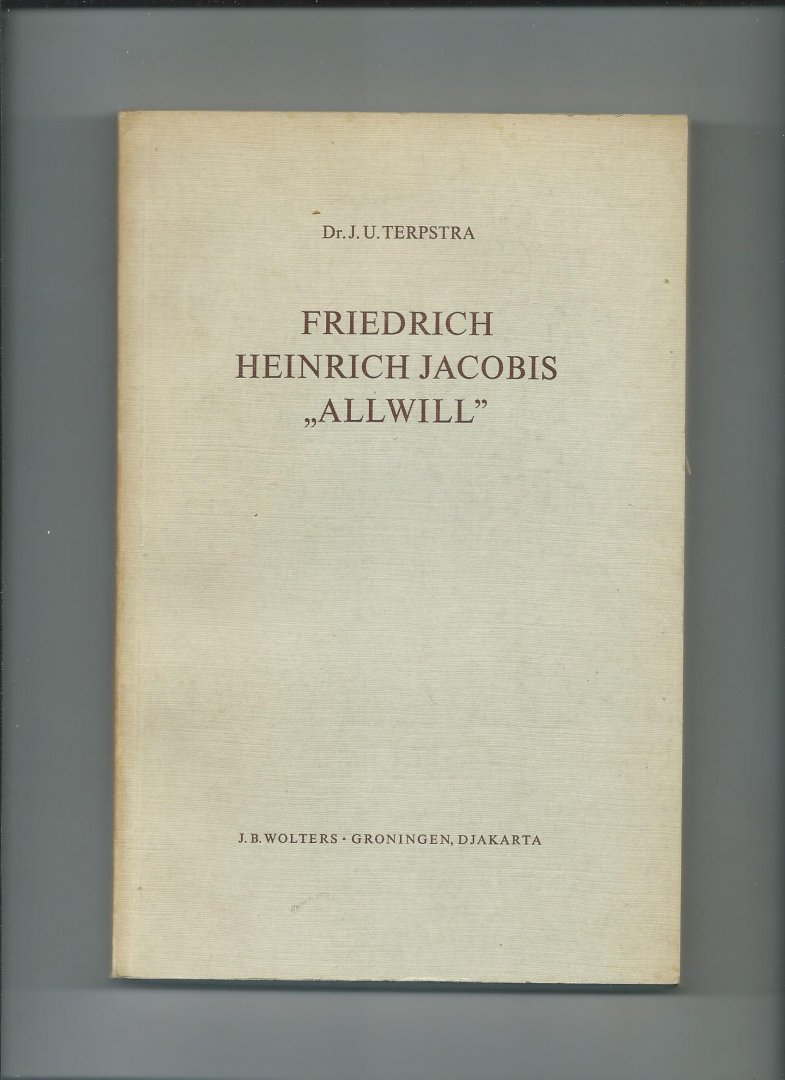 Terpstra, J.U. - Friedrich Heinrich Jacobis "Allwill". Textkritisch heraiusgegeben, eingeleitet und kommentiert von Dr. J.U. Terpstra. Proefschrift.