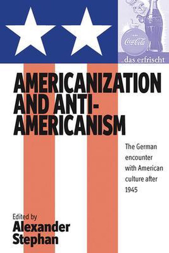 Stephan, Alexander. - Americanization and anti-americanism : the German encounter with American culture after 1945.