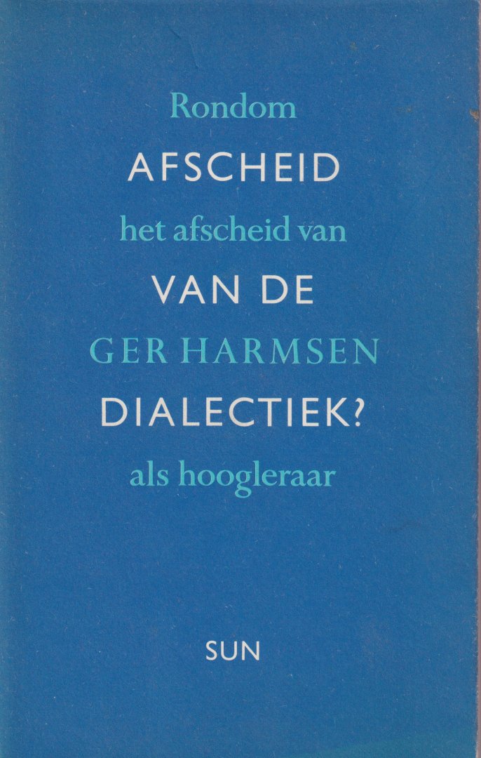 Fortuyn, Pim (red.) - Afscheid van de dialectiek. Rondom het afscheid van Ger Harmsen als hoogleraar