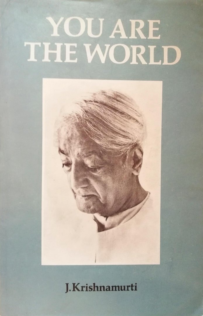 Krishnamurti , Jiddu . - You Are the World . ( In oneself lies the whole world, andere if you know how to look and learn, then the door is there and the key is in your hand. Nobody on earth can give your either that key for the door to open, except yourself. )