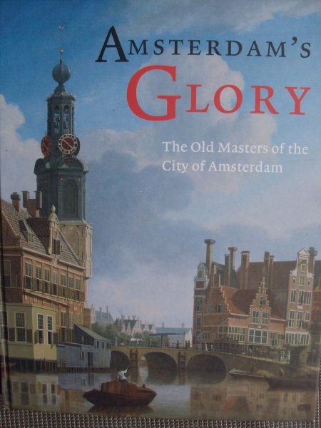 Middelkoop, Norbert / Tom van der Molen - Amsterdam's Glory., - The Old Masters of the City of Amsterdam