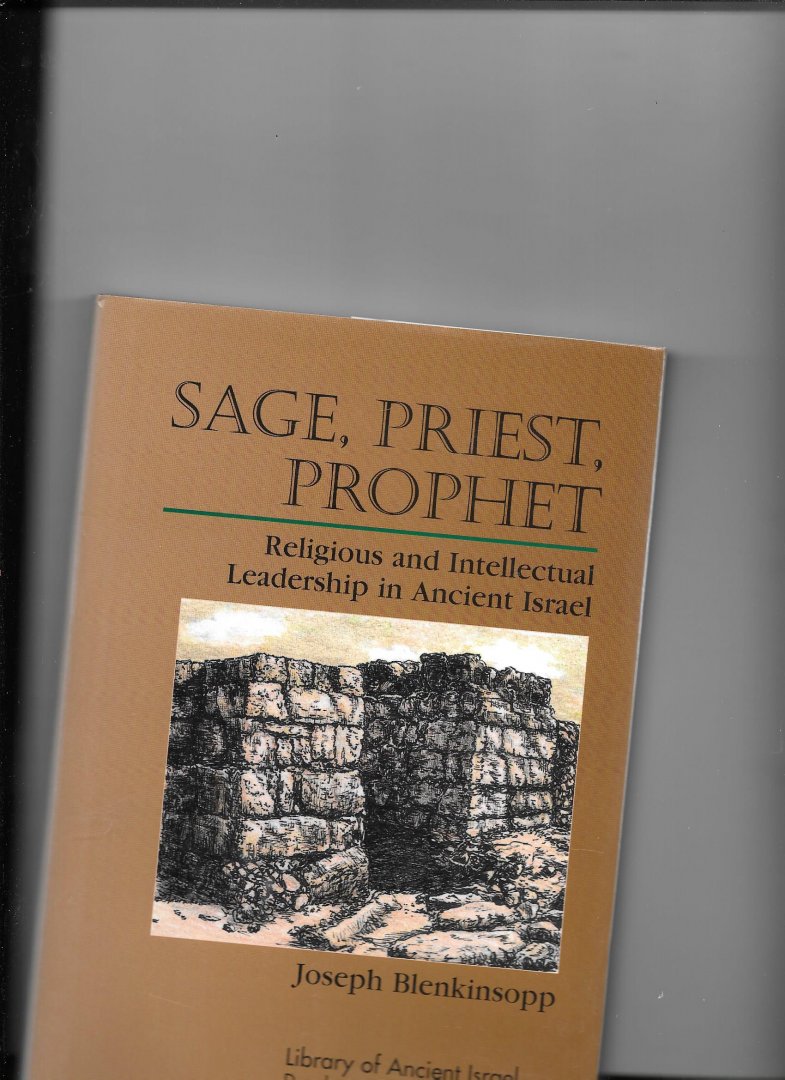 Blenkinsopp, Joseph - Sage, Priest, Prophet / Religious and Intellectual Leadership in Ancient Israel