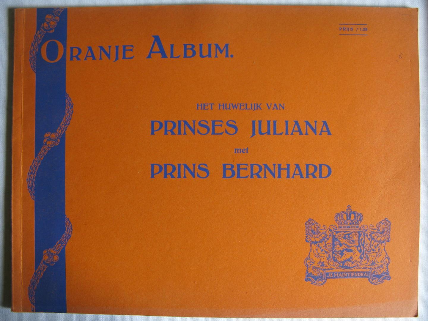 Redactie - Oranje Album/ Het Huwelijk van Prinses Juliana met Prins Bernhard