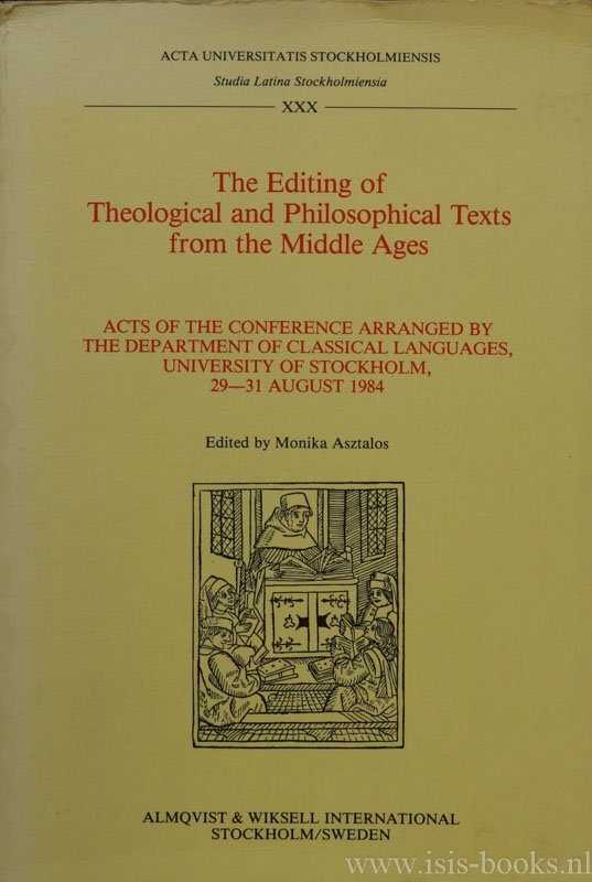 ASZTALOS, M., (ED.) - The editing of theological and philosophical texts from the middle ages. Acts of the conference arranged by the department of classical languages, University of Stockholm, 29-31 august 1984.