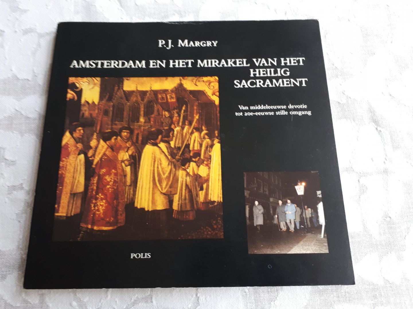 MARGRY, P. J. - Amsterdam en het mirakel van het Heilig Sacrament. Van middeleeuwse devotie tot 20e-eeuwse stille omgang