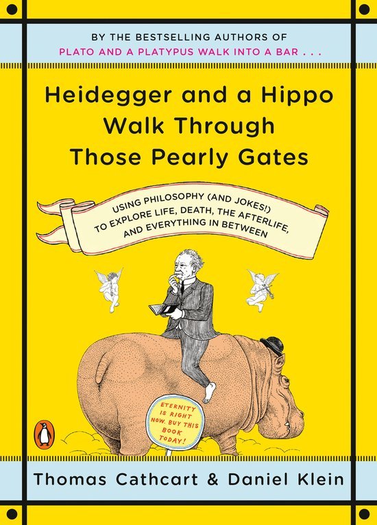 Thomas Cathcart - Heidegger And A Hippo Walk Through Those Pearly Gates