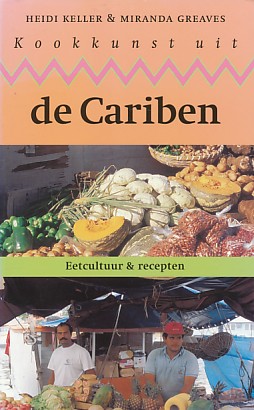 Keller, Heidi / Greaves, Miranda - Kookkunst uit de Cariben. Eetcultuur en recepten.