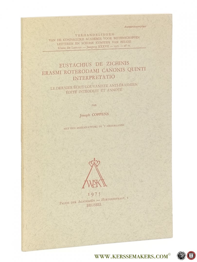 Eustachius De Zichinis (Eustachius van Zichem ) / Joseph Coppens (ed.). - Eustachius de Zichinis Erasmi Roterodami canonis quinti interpretatio - le dernier écrit louvaniste anti-érasmien édité, introduit et annoté par Joseph Coppens.