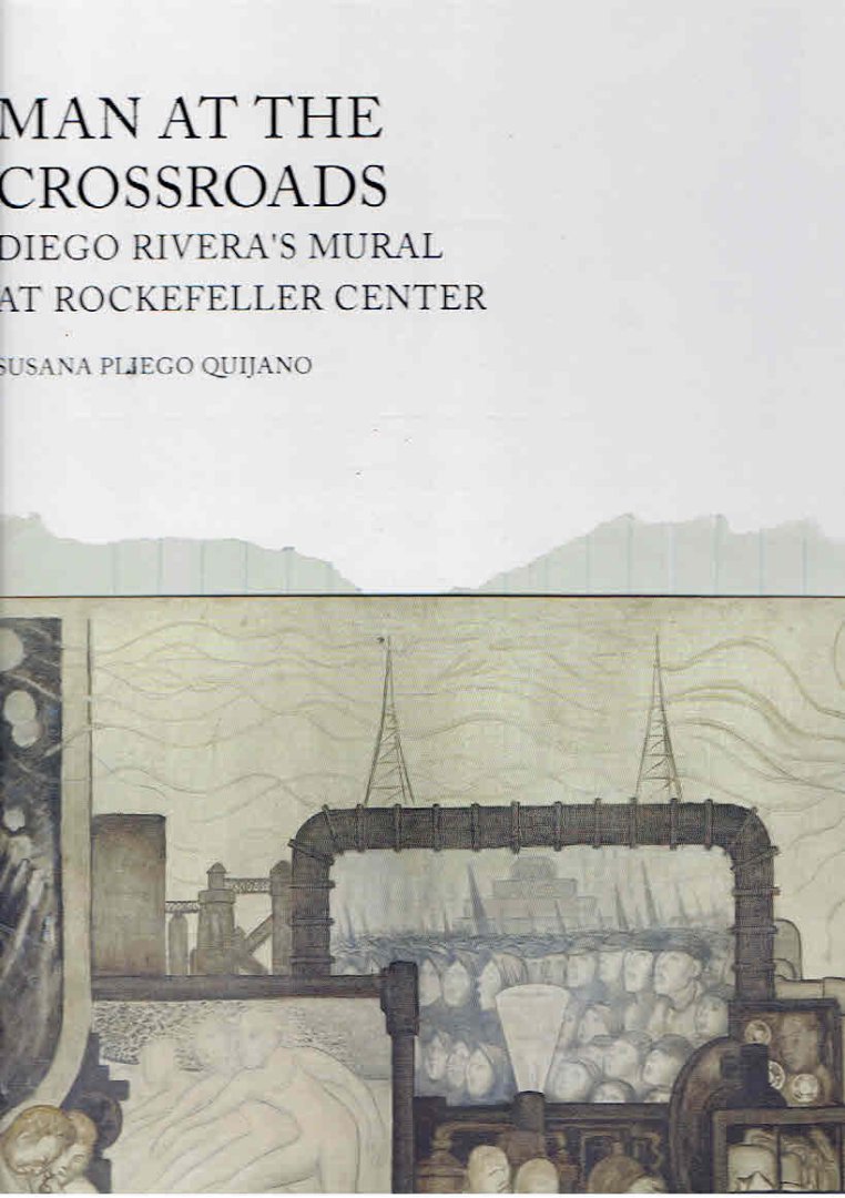 RIVERA. - PLIEGO QUIJANO, Susana - Man at the crossroads. Diego Rivera's mural at Rockefeller Center. [New]