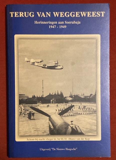 Kop, H.J.E. van der - Terug van weggeweest : herinneringen aan een plaatsing op het marinevliegkamp Morokrembangan bij Soerabaja 1947-1949