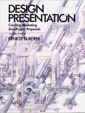 BURDEN, ERNEST. - Design Presentation: Techniques for Marketing and Project Proposals.