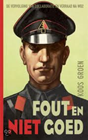 Groen, Koos - Fout en niet goed - de vervolging van collaboratie en verraad na de Tweede Wereldoorlog