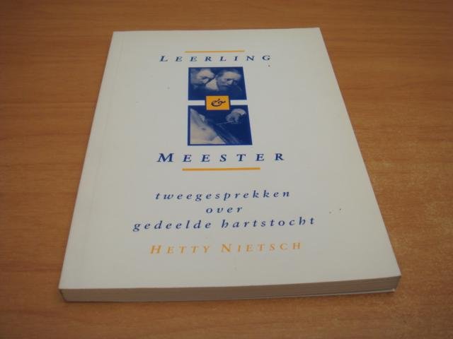 Nietsch, Hetty - Leerling & Meester - tweegesprekken over gedeelde hartstocht