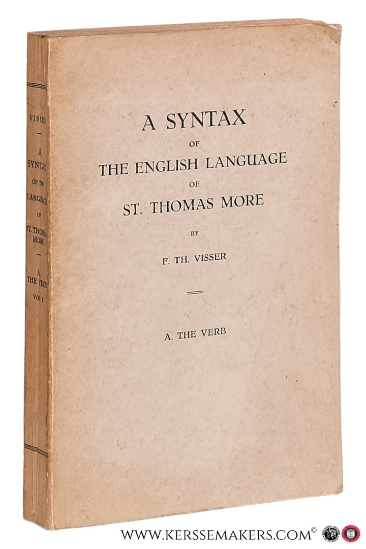 Visser, F. Th. - A syntax of the english language of St. Thomas More. A. the verb. [ vol 1 ].