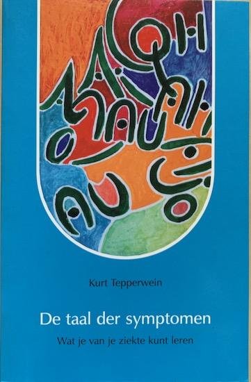 Tepperwein, Kurt - DE TAAL DER SYMPOMEN. Wat je van je ziekte kunt leren.