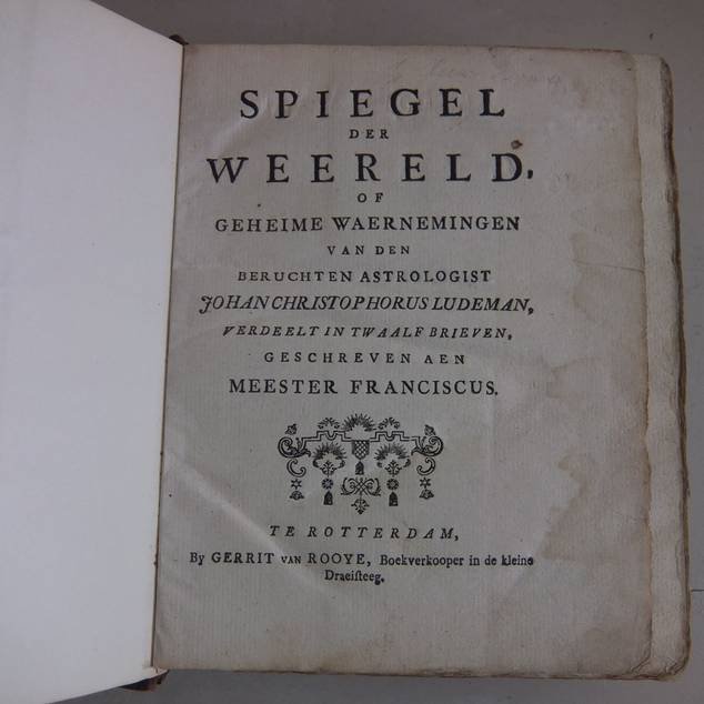 (Kersteman, Franciscus Lievens). - Spiegel der weereld, of Geheime waernemingen van den beruchten astrologist Johan Christophorus Ludeman, verdeelt in twaalf brieven, geschreven aen Meester Franciscus.