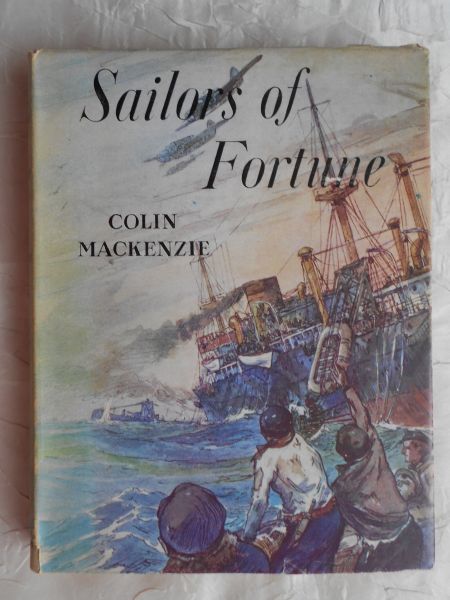Mackenzie, Colin - Sailors of fortune. Life and action with the Merchant Marines during World War II. Especially in The Atlantic Ocean at the height of the submarine campaign