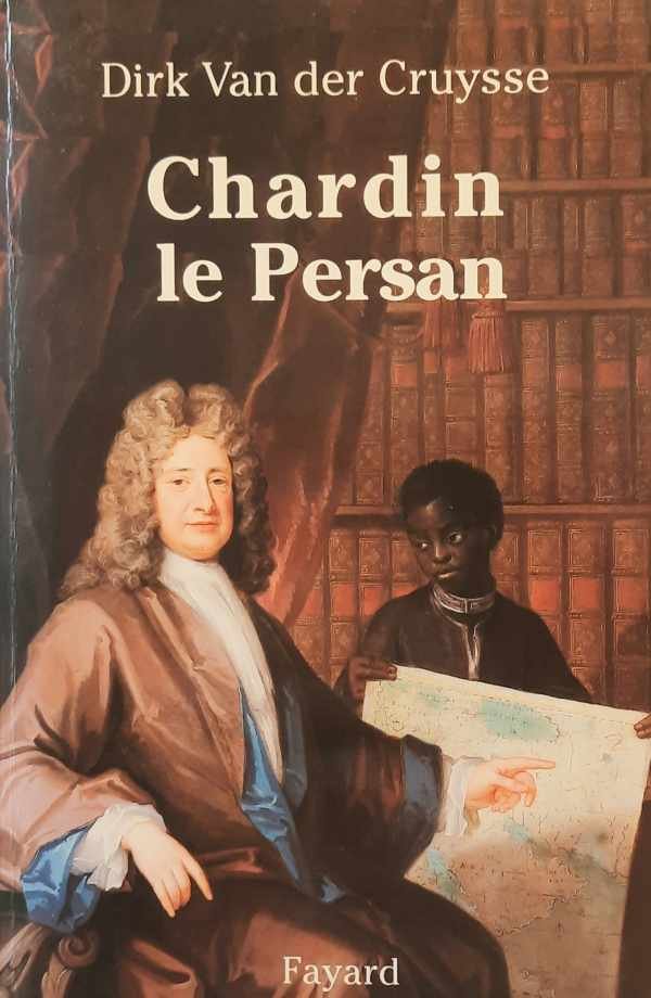 VAN DER CRUYSSE Dirk - Chardin le Persan